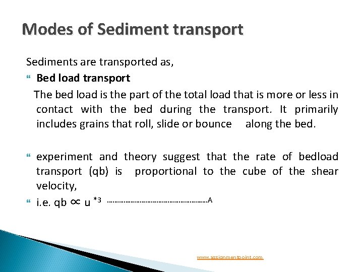 Modes of Sediment transport Sediments are transported as, Bed load transport The bed load