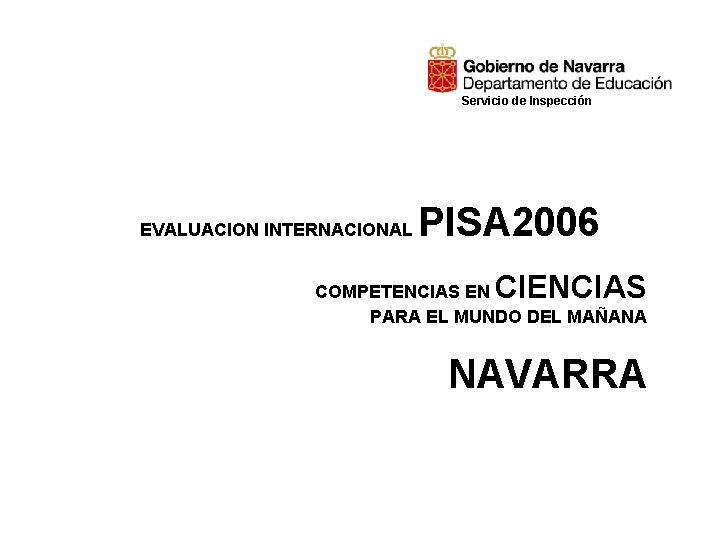 Servicio de Inspección EVALUACION INTERNACIONAL PISA 2006 CIENCIAS COMPETENCIAS EN PARA EL MUNDO DEL