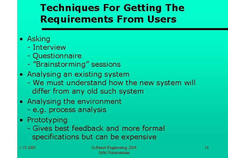 Techniques For Getting The Requirements From Users • Asking - Interview - Questionnaire -