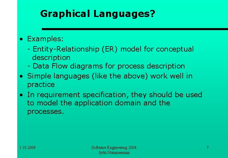 Graphical Languages? • Examples: - Entity-Relationship (ER) model for conceptual description - Data Flow