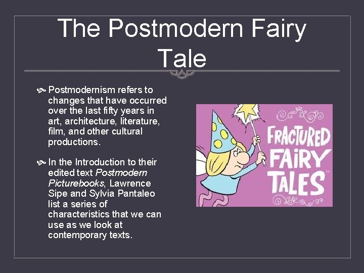The Postmodern Fairy Tale Postmodernism refers to changes that have occurred over the last