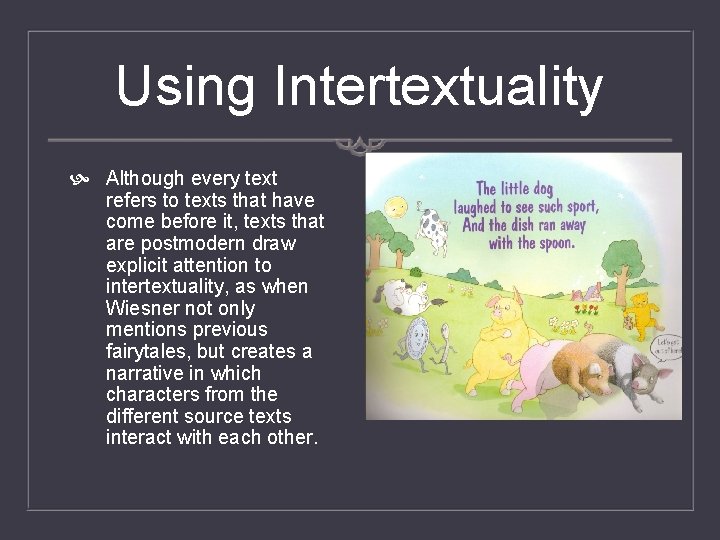 Using Intertextuality Although every text refers to texts that have come before it, texts