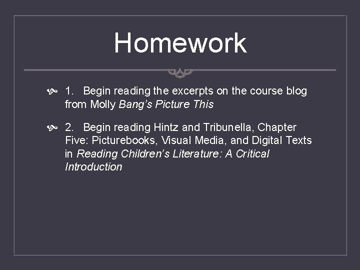 Homework 1. Begin reading the excerpts on the course blog from Molly Bang’s Picture