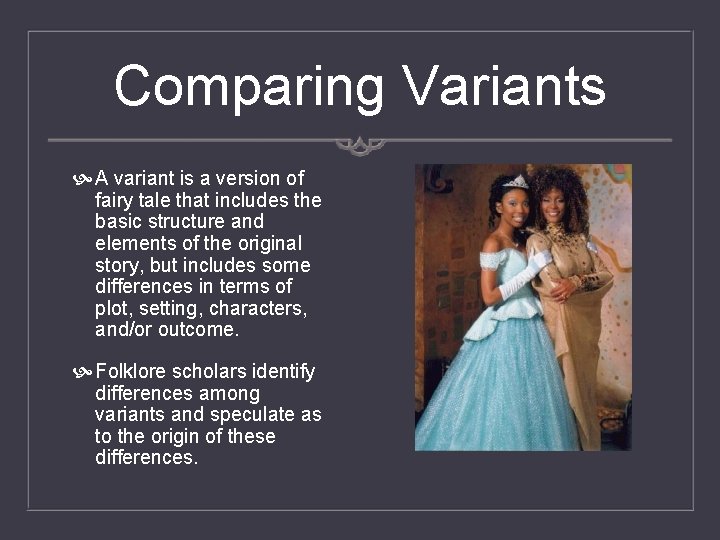 Comparing Variants A variant is a version of fairy tale that includes the basic