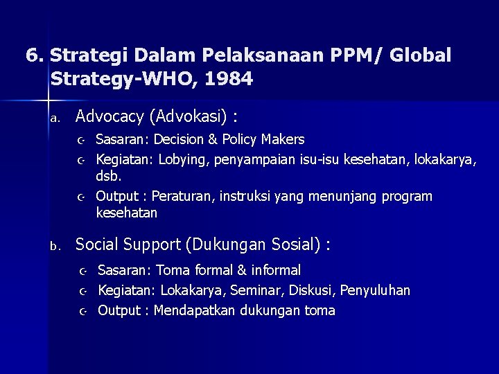6. Strategi Dalam Pelaksanaan PPM/ Global Strategy-WHO, 1984 a. Advocacy (Advokasi) : Z Z