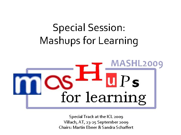 Special Session: Mashups for Learning Special Track at the ICL 2009 Villach, AT, 23