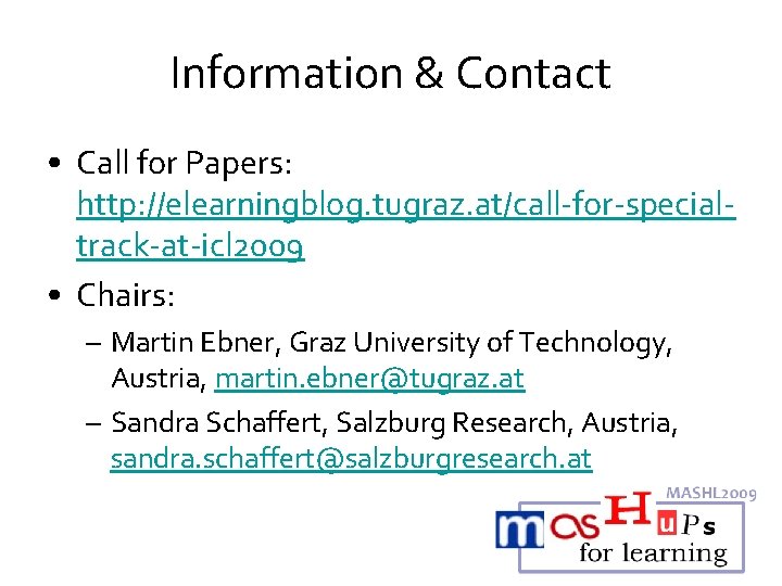 Information & Contact • Call for Papers: http: //elearningblog. tugraz. at/call-for-specialtrack-at-icl 2009 • Chairs: