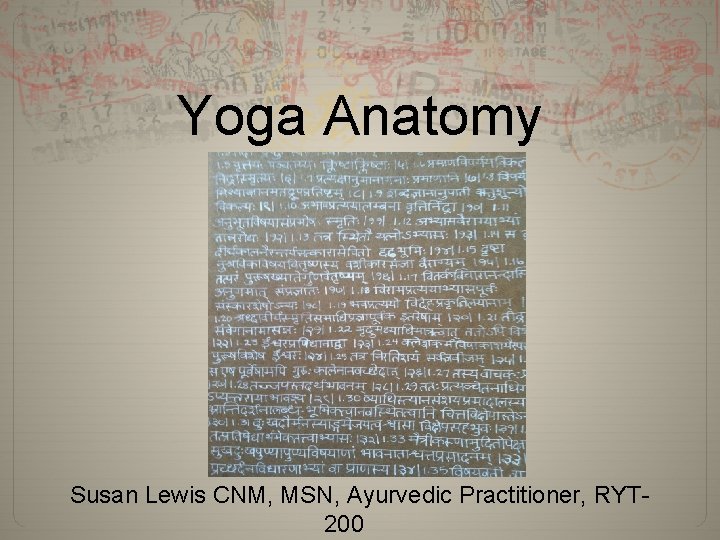 Yoga Anatomy Susan Lewis CNM, MSN, Ayurvedic Practitioner, RYT 200 
