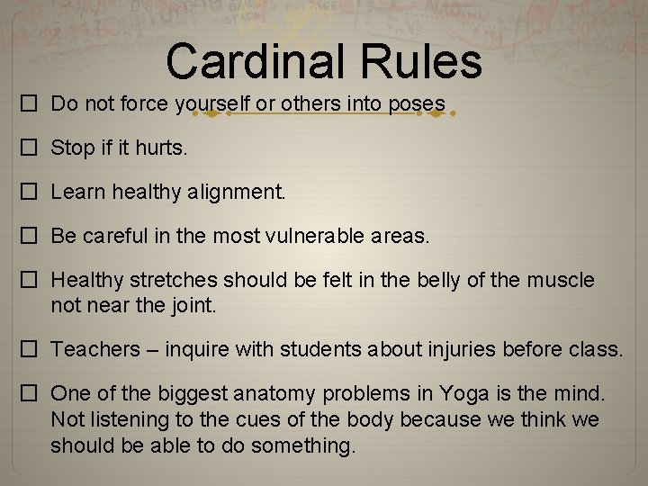 Cardinal Rules � Do not force yourself or others into poses � Stop if