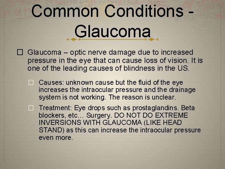 Common Conditions Glaucoma � Glaucoma – optic nerve damage due to increased pressure in