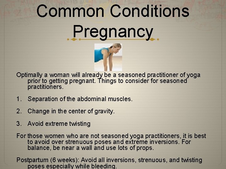 Common Conditions Pregnancy Optimally a woman will already be a seasoned practitioner of yoga