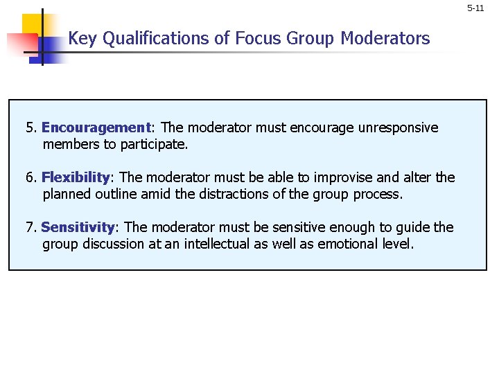 5 -11 Key Qualifications of Focus Group Moderators 5. Encouragement: The moderator must encourage