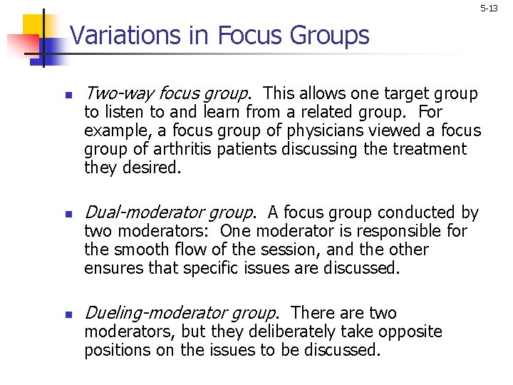 5 -13 Variations in Focus Groups n Two-way focus group. This allows one target