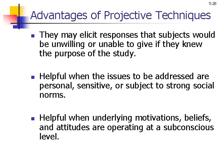 5 -28 Advantages of Projective Techniques n n n They may elicit responses that