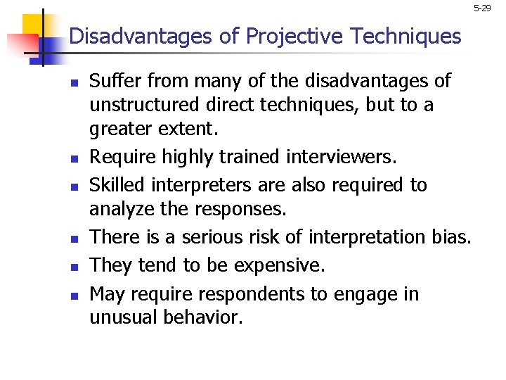 5 -29 Disadvantages of Projective Techniques n n n Suffer from many of the