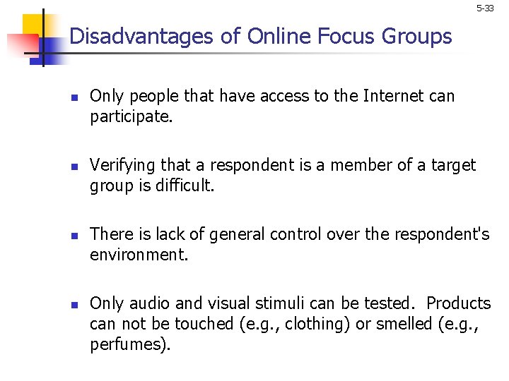 5 -33 Disadvantages of Online Focus Groups n n Only people that have access