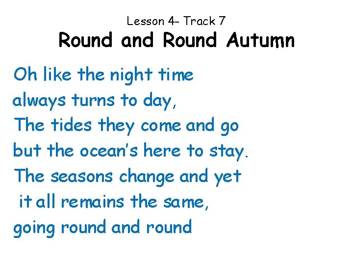 Lesson 4 - Track 7 Round and Round Autumn Oh like the night time