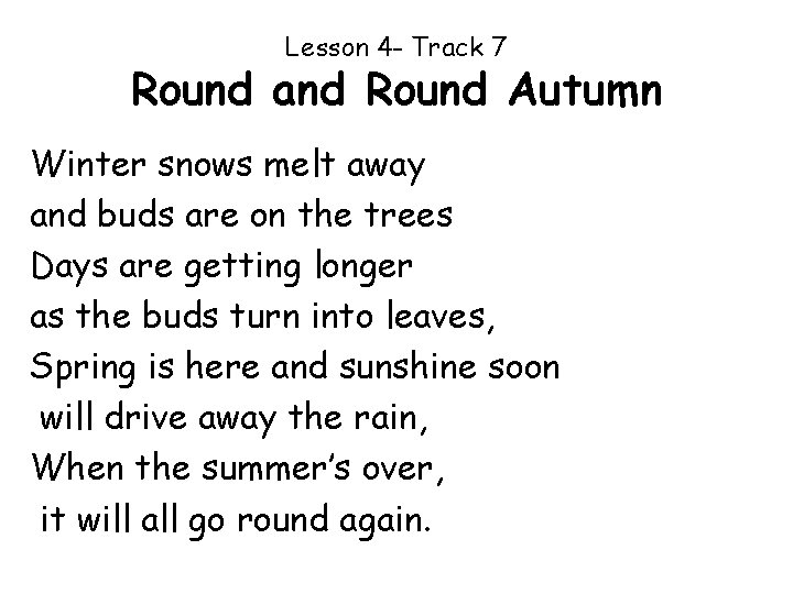 Lesson 4 - Track 7 Round and Round Autumn Winter snows melt away and