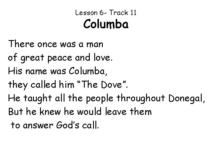 Lesson 6 - Track 11 Columba There once was a man of great peace