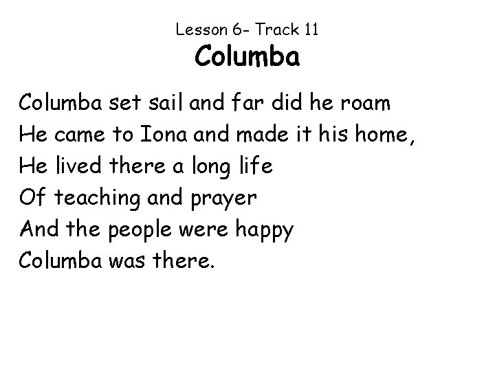Lesson 6 - Track 11 Columba set sail and far did he roam He