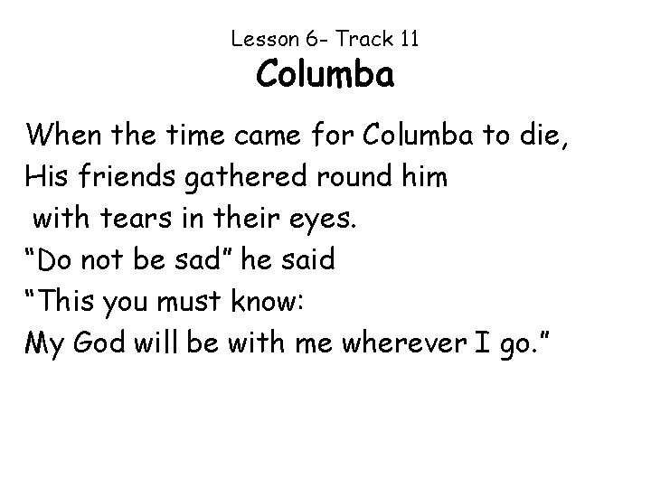 Lesson 6 - Track 11 Columba When the time came for Columba to die,