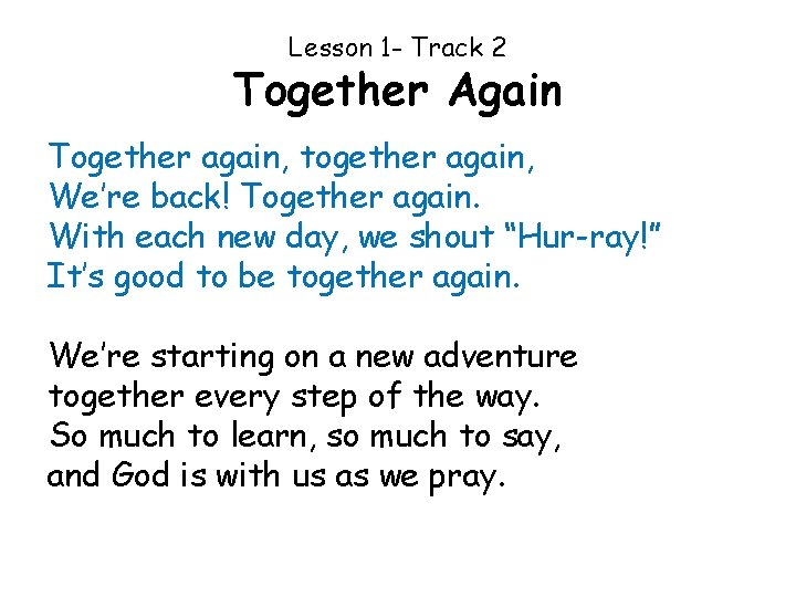 Lesson 1 - Track 2 Together Again Together again, together again, We’re back! Together