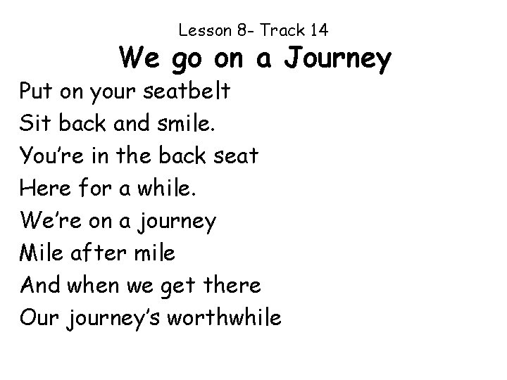 Lesson 8 - Track 14 We go on a Journey Put on your seatbelt