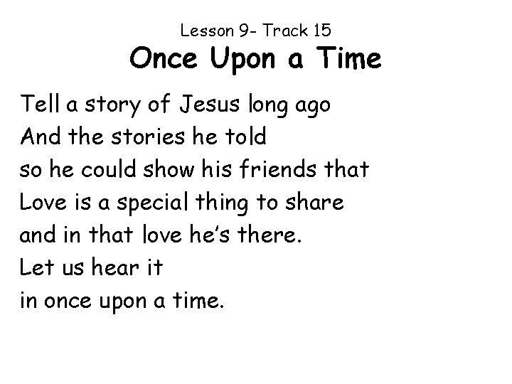 Lesson 9 - Track 15 Once Upon a Time Tell a story of Jesus