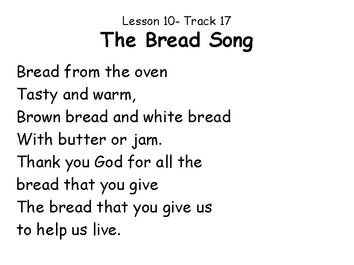 Lesson 10 - Track 17 The Bread Song Bread from the oven Tasty and