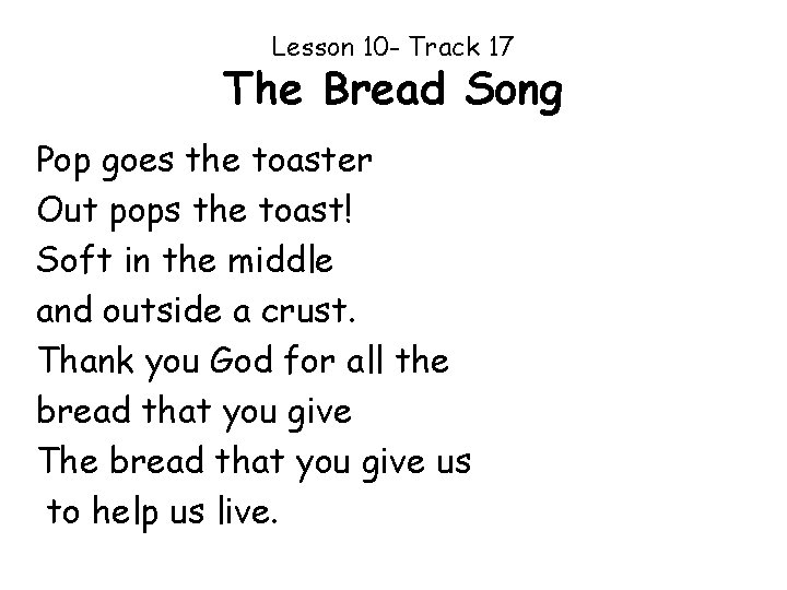 Lesson 10 - Track 17 The Bread Song Pop goes the toaster Out pops