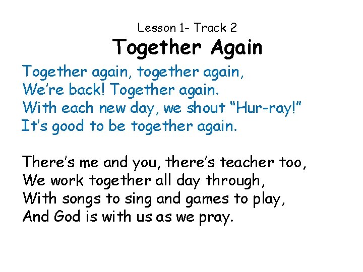 Lesson 1 - Track 2 Together Again Together again, together again, We’re back! Together