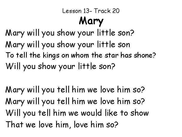 Lesson 13 - Track 20 Mary will you show your little son? Mary will