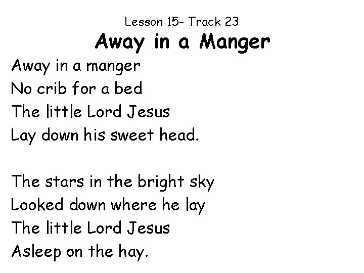 Lesson 15 - Track 23 Away in a Manger Away in a manger No