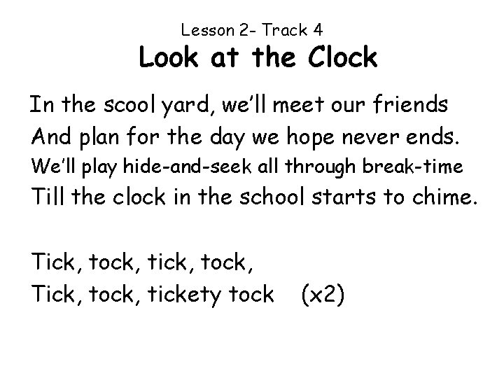 Lesson 2 - Track 4 Look at the Clock In the scool yard, we’ll
