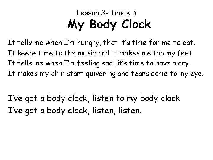 Lesson 3 - Track 5 My Body Clock It tells me when I’m hungry,