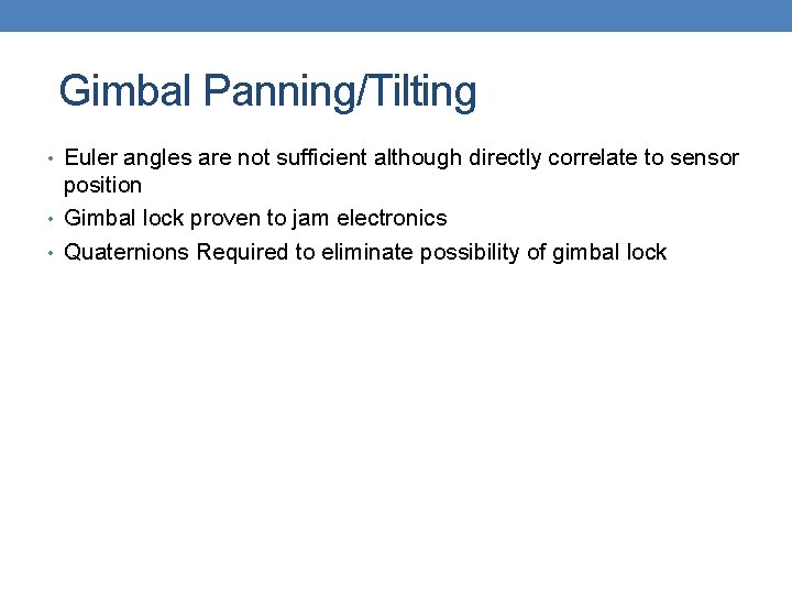  Gimbal Panning/Tilting • Euler angles are not sufficient although directly correlate to sensor