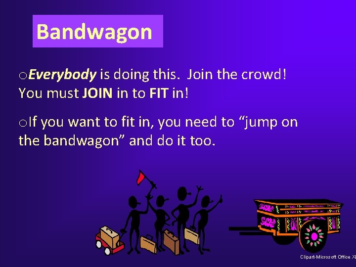 Bandwagon o. Everybody is doing this. Join the crowd! You must JOIN in to Bandwagon o. Everybody is doing this. Join the crowd! You must JOIN in to
