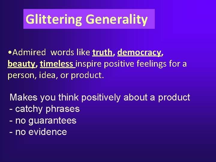 Glittering Generality • Admired words like truth, democracy, beauty, timeless inspire positive feelings for Glittering Generality • Admired words like truth, democracy, beauty, timeless inspire positive feelings for