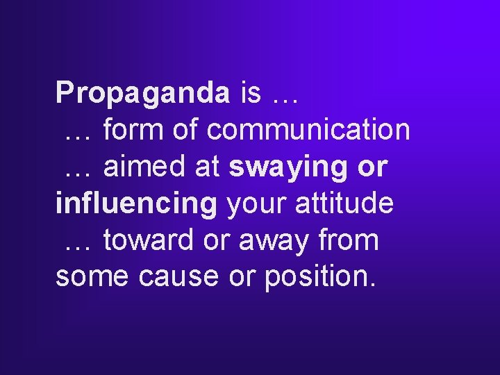 Propaganda is … … form of communication … aimed at swaying or influencing your Propaganda is … … form of communication … aimed at swaying or influencing your