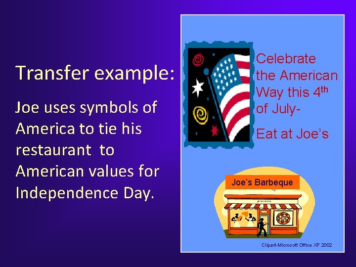 Transfer example: Joe uses symbols of America to tie his restaurant to American values Transfer example: Joe uses symbols of America to tie his restaurant to American values
