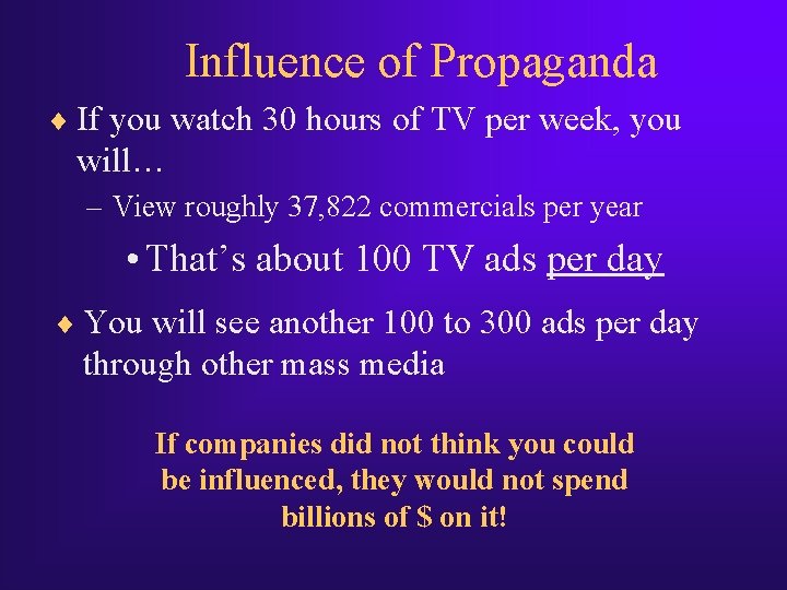 Influence of Propaganda ¨ If you watch 30 hours of TV per week, you Influence of Propaganda ¨ If you watch 30 hours of TV per week, you