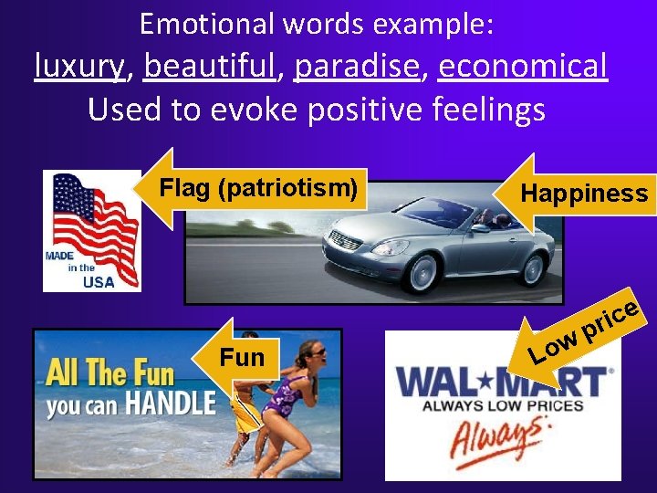 Emotional words example: luxury, beautiful, paradise, economical Used to evoke positive feelings Flag (patriotism) Emotional words example: luxury, beautiful, paradise, economical Used to evoke positive feelings Flag (patriotism)