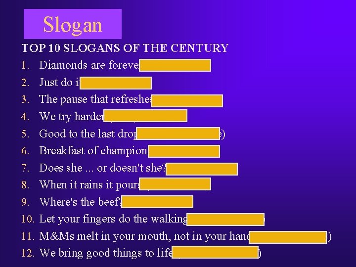 Slogan TOP 10 SLOGANS OF THE CENTURY 1. Diamonds are forever (De. Beers) 2. Slogan TOP 10 SLOGANS OF THE CENTURY 1. Diamonds are forever (De. Beers) 2.