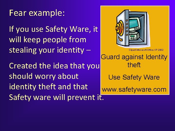 Fear example: If you use Safety Ware, it will keep people from stealing your Fear example: If you use Safety Ware, it will keep people from stealing your