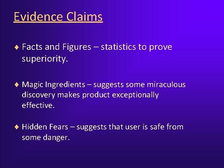 Evidence Claims ¨ Facts and Figures – statistics to prove superiority. ¨ Magic Ingredients Evidence Claims ¨ Facts and Figures – statistics to prove superiority. ¨ Magic Ingredients