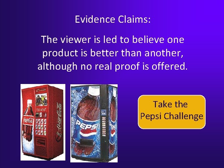Evidence Claims: The viewer is led to believe one product is better than another, Evidence Claims: The viewer is led to believe one product is better than another,