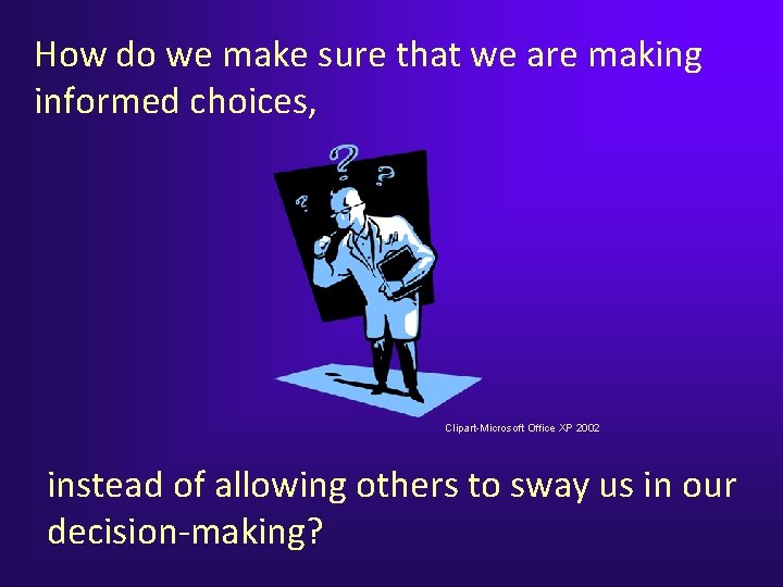 How do we make sure that we are making informed choices, Clipart-Microsoft Office XP How do we make sure that we are making informed choices, Clipart-Microsoft Office XP