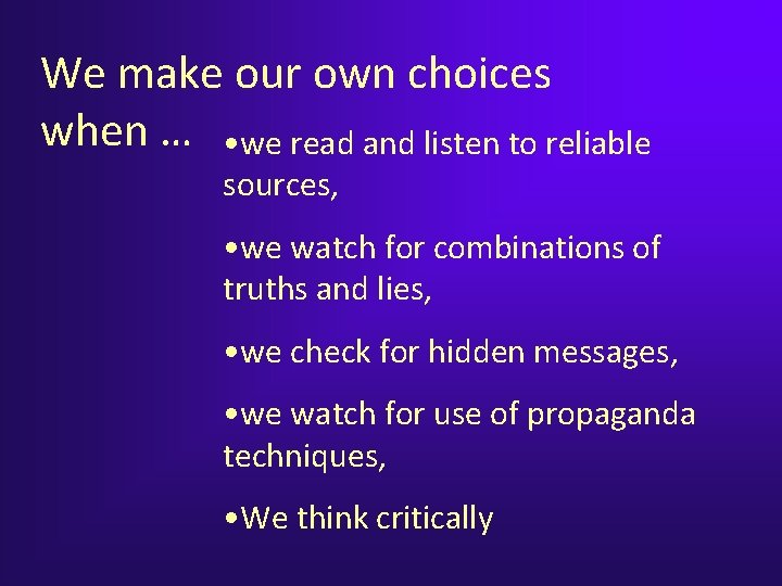 We make our own choices when … • we read and listen to reliable We make our own choices when … • we read and listen to reliable