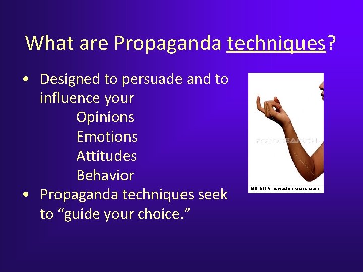 What are Propaganda techniques? • Designed to persuade and to influence your Opinions Emotions What are Propaganda techniques? • Designed to persuade and to influence your Opinions Emotions