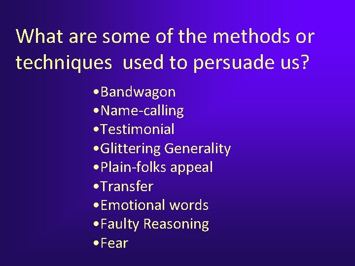 What are some of the methods or techniques used to persuade us? • Bandwagon What are some of the methods or techniques used to persuade us? • Bandwagon